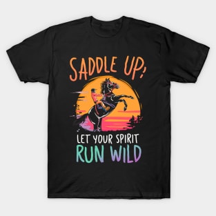 Saddle Up Let's your spirit run wild- Motivetional Quote T-Shirt